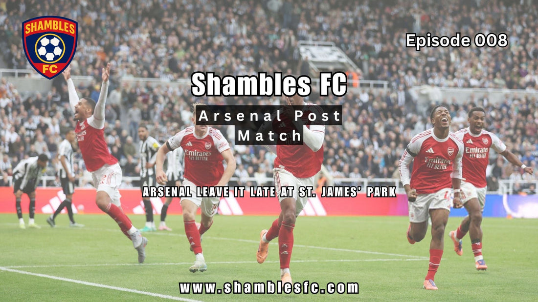 Episode 008 - Arsenal Leave it Late At St  James' Park
