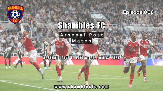 Episode 008 - Arsenal Leave it Late At St  James' Park