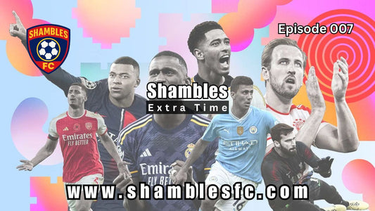 Episode 007 - Shambles Extra Time
